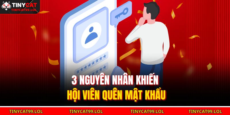 3 nguyên nhân khiến hội viên quên mật khẩu