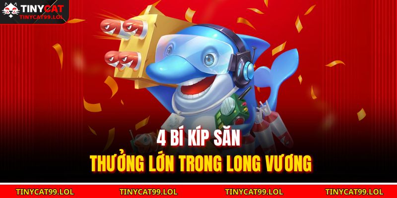 4 bí kíp săn thưởng lớn trong Long Vương