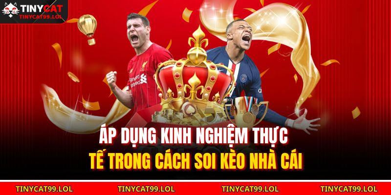 Áp dụng kinh nghiệm thực tế trong cách soi kèo nhà cái