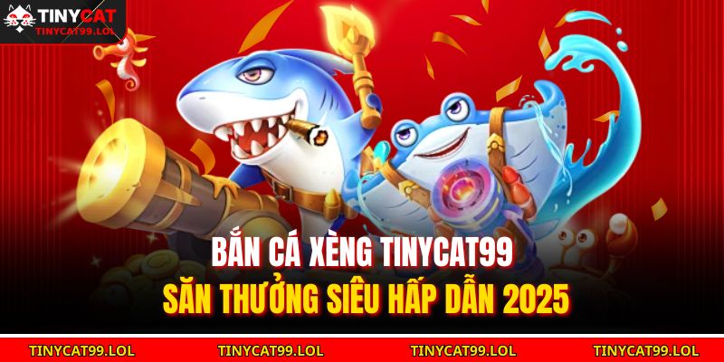 Bắn cá xèng TINYCAT99