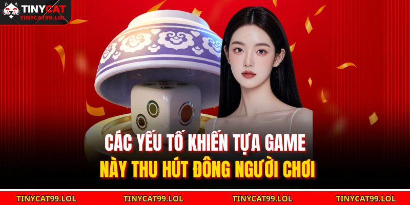 Các yếu tố khiến tựa game này thu hút đông người chơi