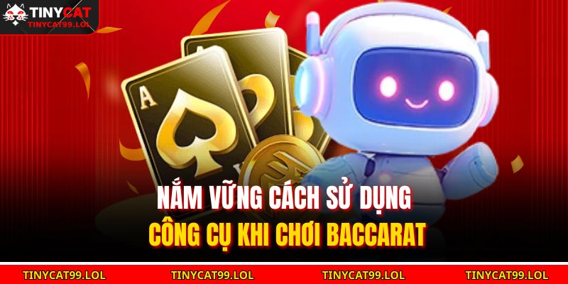 Nắm vững cách sử dụng công cụ khi chơi baccarat