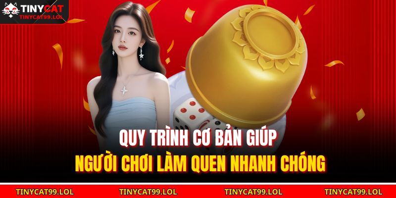 Quy trình cơ bản giúp người chơi làm quen nhanh chóng